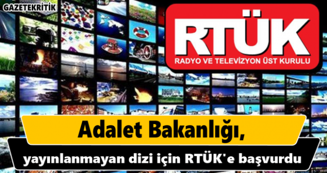 Adalet Bakanlığı, yayınlanmayan dizi için RTÜK'e başvurdu